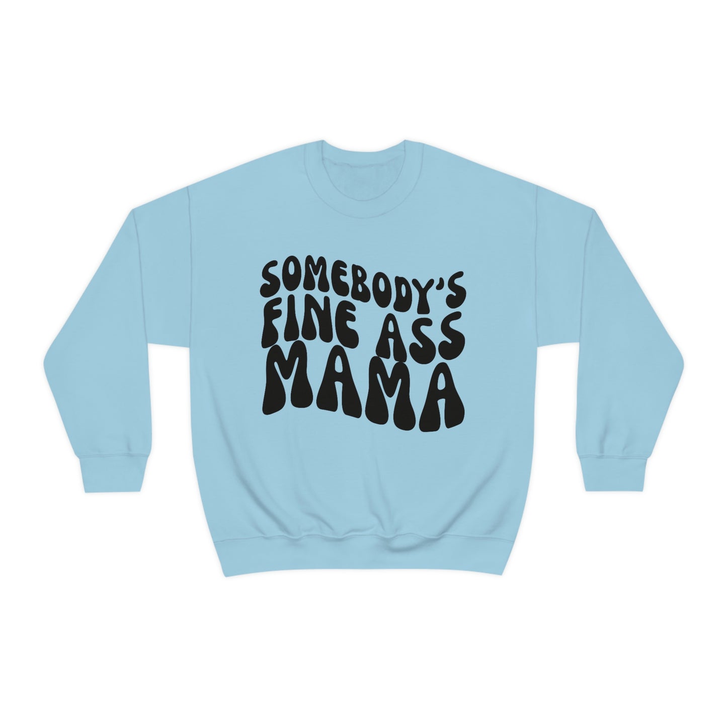 Somebody's Fine Ass Mama Sweatshirt