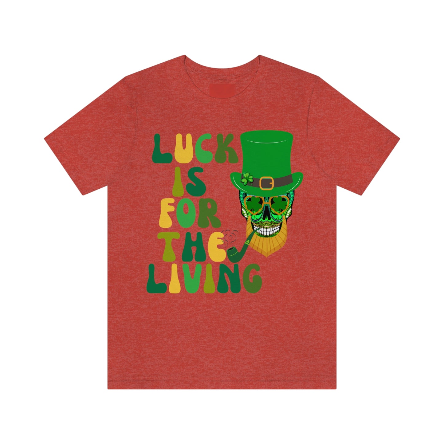 Luck is for  the Living Unisex St. Patrick's Day Skull Shirt