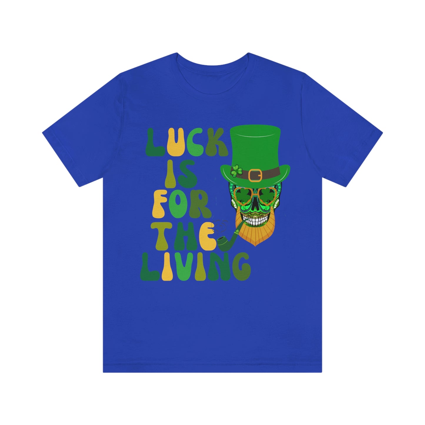 Luck is for  the Living Unisex St. Patrick's Day Skull Shirt