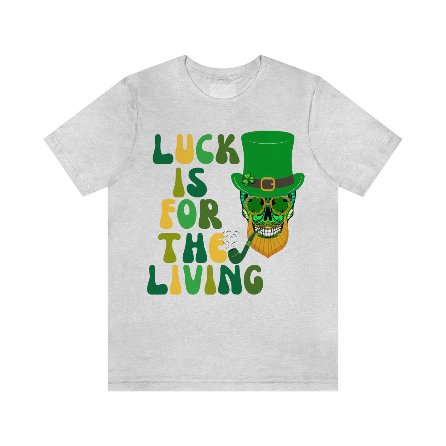 Luck is for  the Living Unisex St. Patrick's Day Skull Shirt