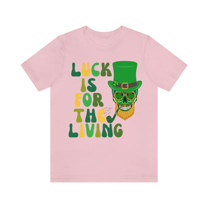 Luck is for  the Living Unisex St. Patrick's Day Skull Shirt