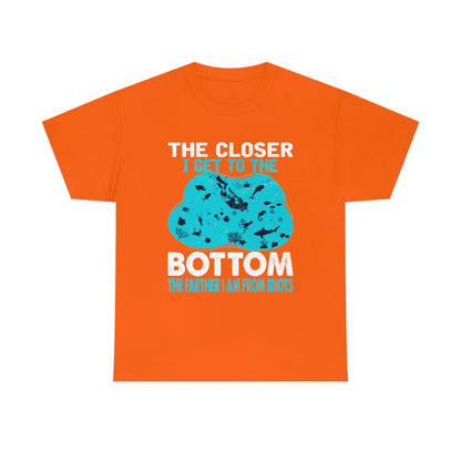 Scuba Diving T-Shirt - The Closer I Get to the Bottom, The Farther I am From Idiots