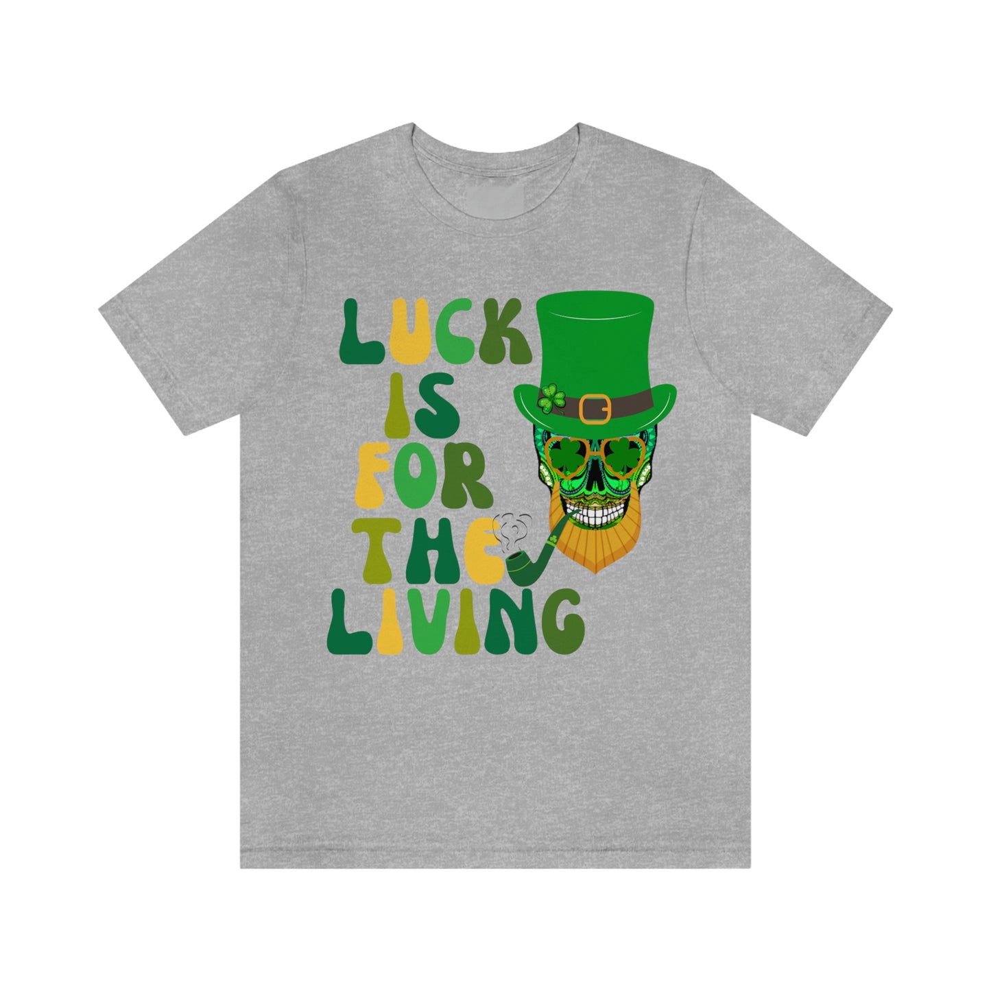 Luck is for  the Living Unisex St. Patrick's Day Skull Shirt