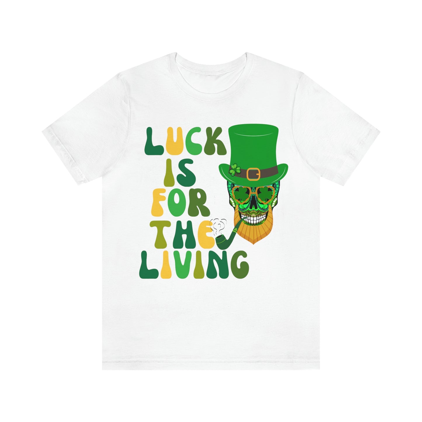 Luck is for  the Living Unisex St. Patrick's Day Skull Shirt