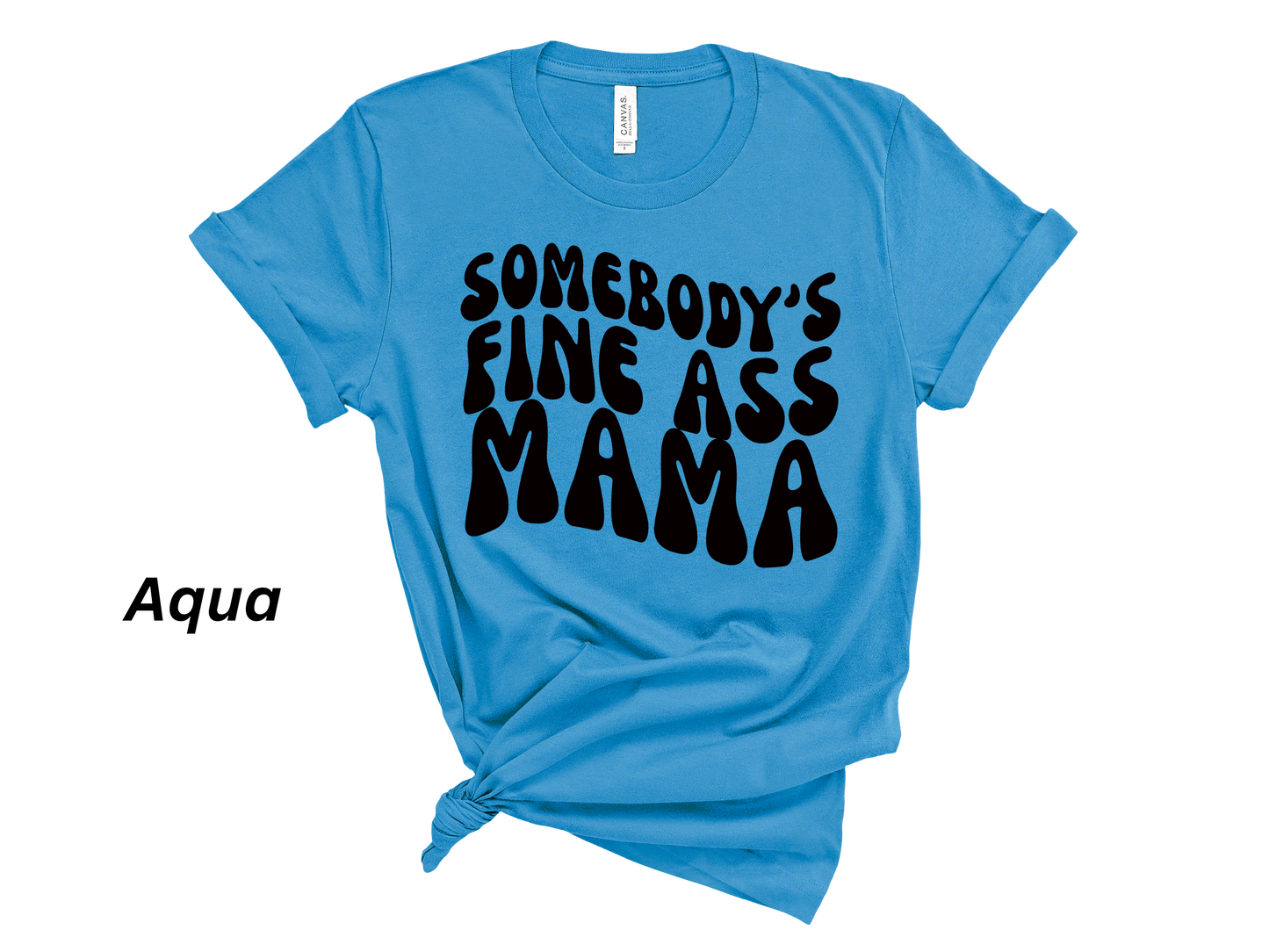 Somebody's Fine Ass Mama Tshirt