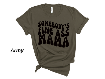 Somebody's Fine Ass Mama Tshirt