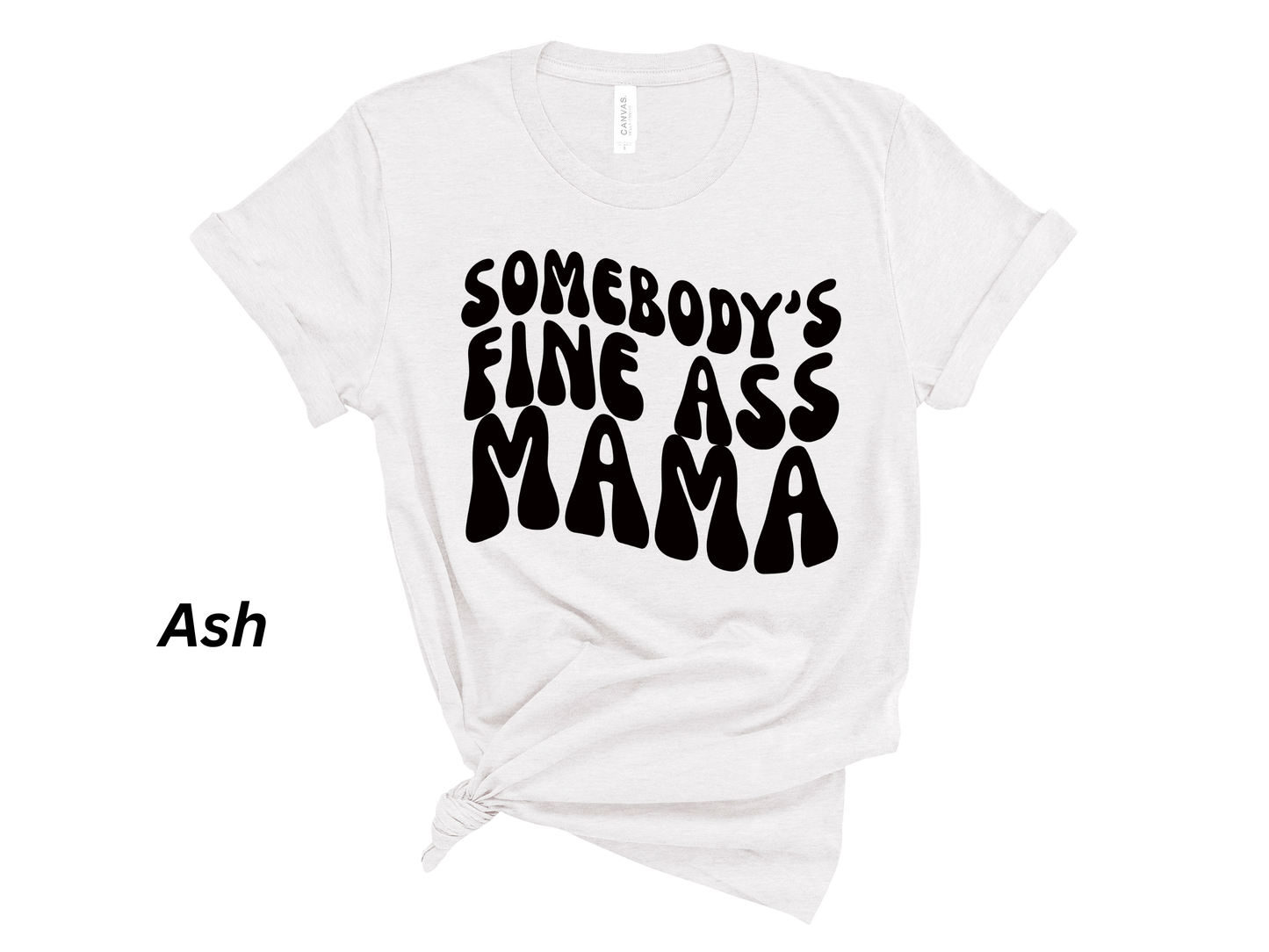 Somebody's Fine Ass Mama Tshirt