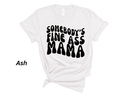 Somebody's Fine Ass Mama Tshirt