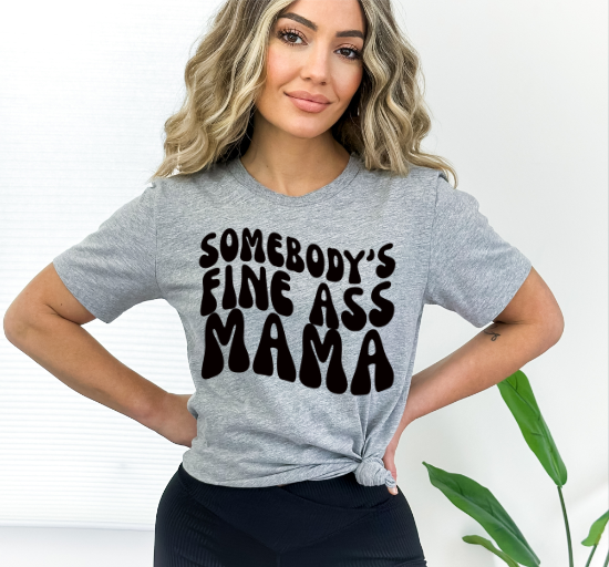 Somebody's Fine Ass Mama Tshirt