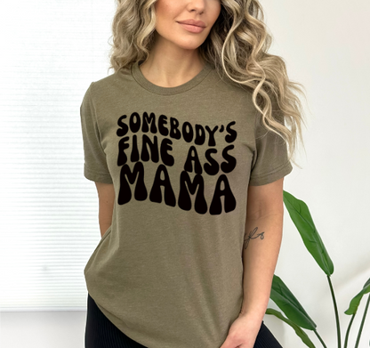 Somebody's Fine Ass Mama Tshirt