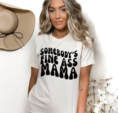 Somebody's Fine Ass Mama Tshirt