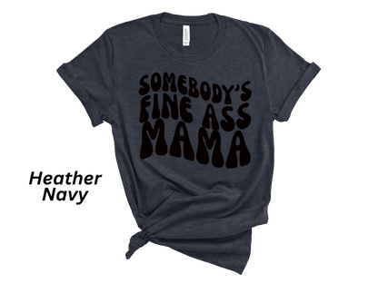 Somebody's Fine Ass Mama Tshirt