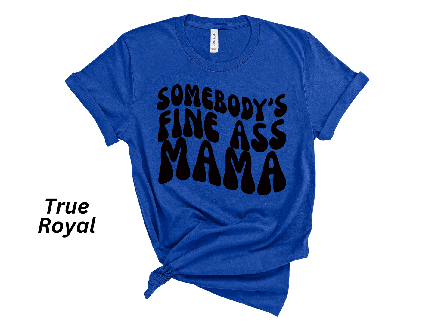 Somebody's Fine Ass Mama Tshirt