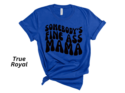 Somebody's Fine Ass Mama Tshirt