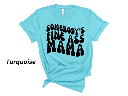 Somebody's Fine Ass Mama Tshirt