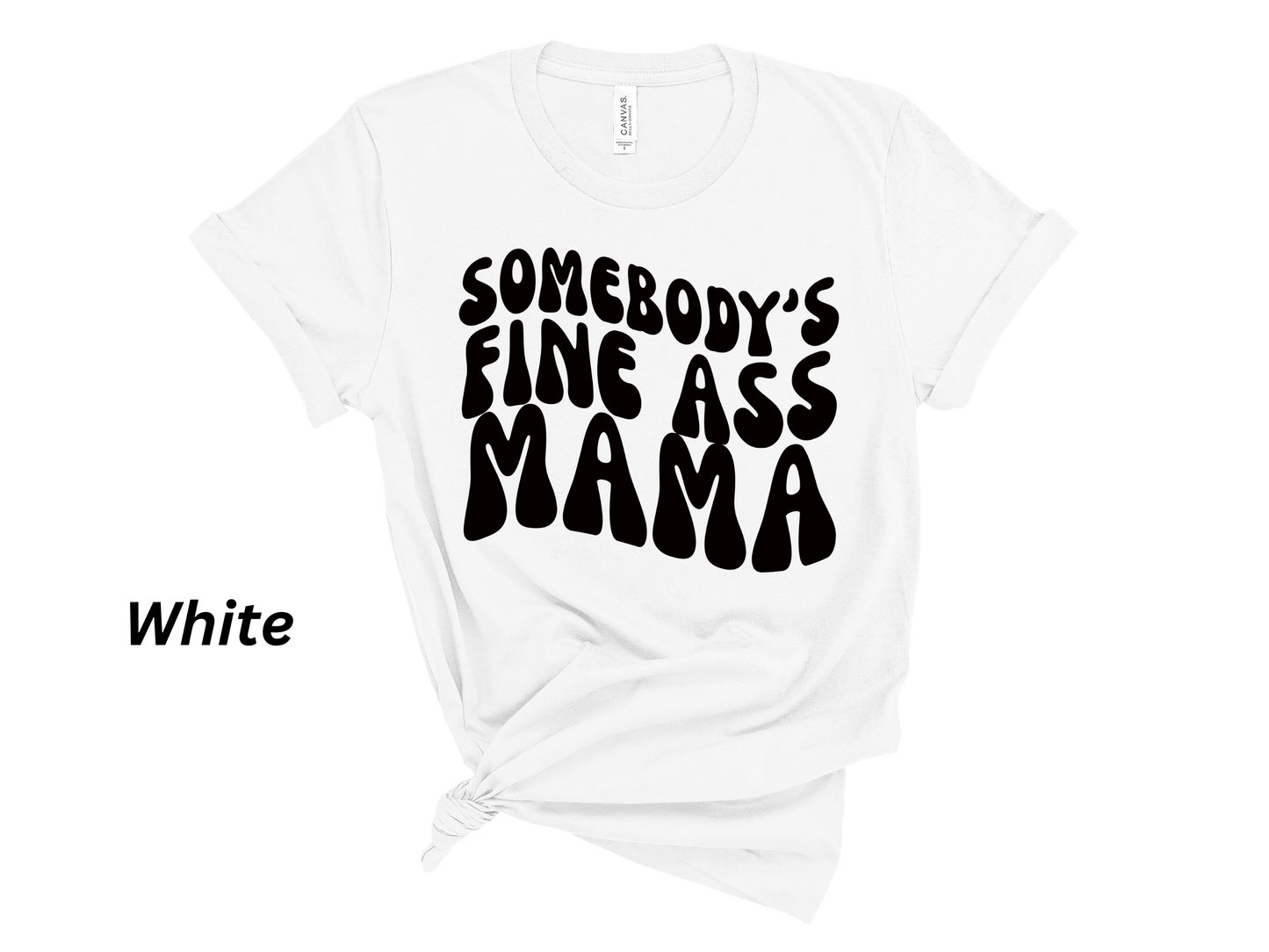 Somebody's Fine Ass Mama Tshirt