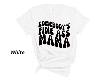 Somebody's Fine Ass Mama Tshirt