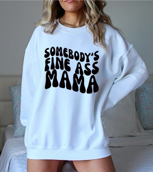 Somebody's Fine Ass Mama Sweatshirt