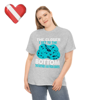 Scuba Diving T-Shirt - The Closer I Get to the Bottom, The Farther I am From Idiots