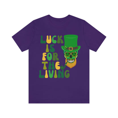 Luck is for  the Living Unisex St. Patrick's Day Skull Shirt