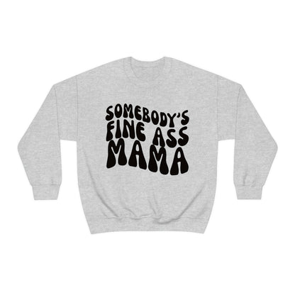 Somebody's Fine Ass Mama Sweatshirt