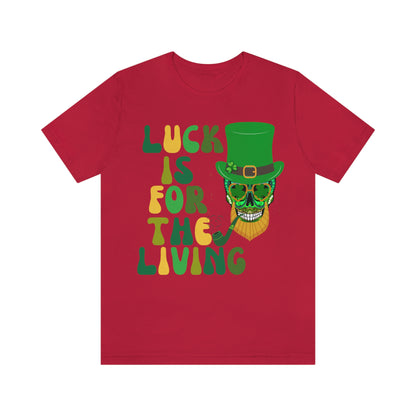 Luck is for  the Living Unisex St. Patrick's Day Skull Shirt