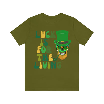 Luck is for  the Living Unisex St. Patrick's Day Skull Shirt