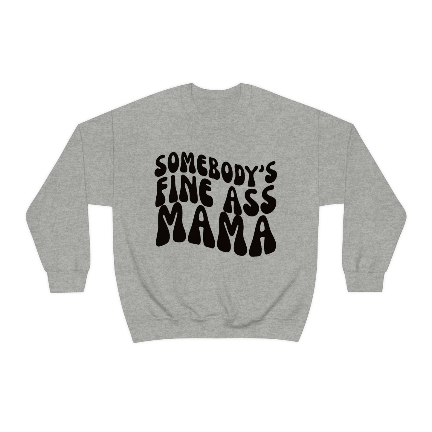 Somebody's Fine Ass Mama Sweatshirt