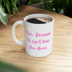 Mom Coffee Mug Mom Because AI Can't Kiss Boo-Boos Mug Mother's Day Gift Coffee Cup for Mom Funny Mom Cup Tech Mom Humor Fun Gift for Mom